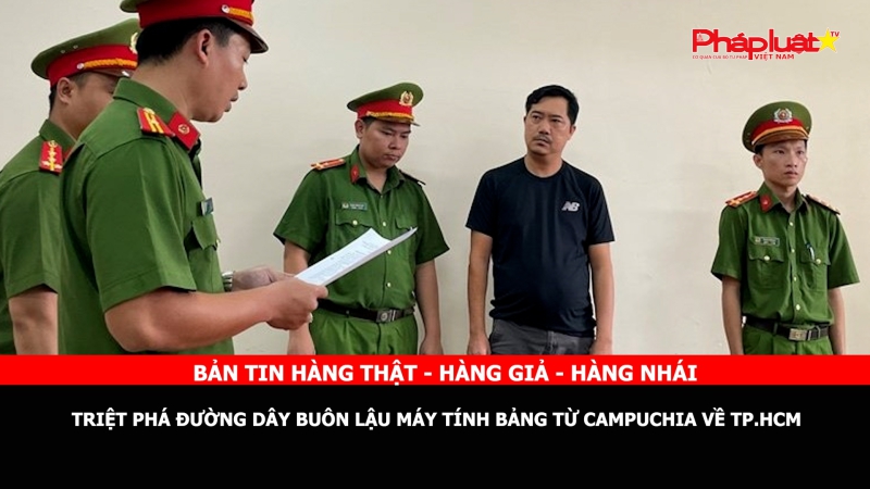 BẢN TIN CHUNG TAY CÙNG DOANH NGHIỆP PHÒNG CHỐNG HÀNG GIAN- HÀNG GIẢ- HÀNG NHÁI - Triệt phá đường dây buôn lậu máy tính bảng từ Campuchia về TP.HCM