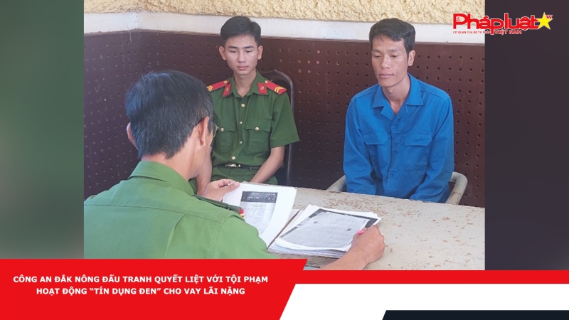 Công an Đắk Nông đấu tranh quyết liệt với tội phạm hoạt động “tín dụng đen” cho vay lãi nặng