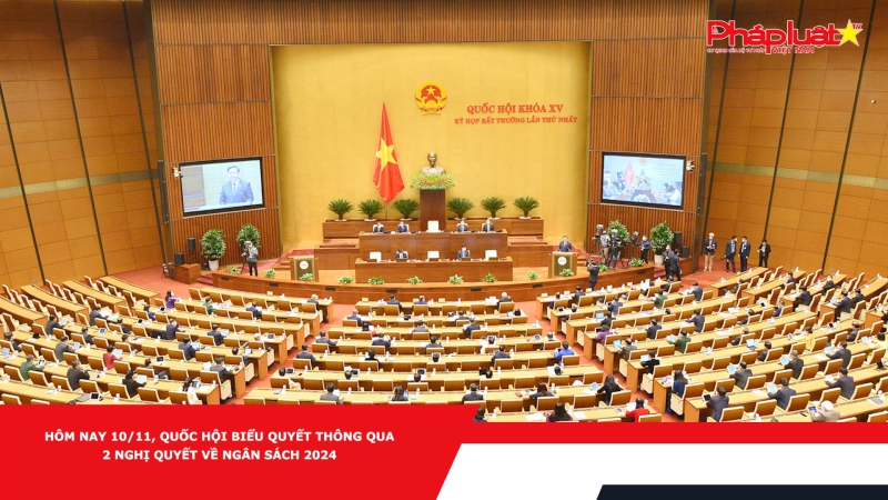 Hôm nay 10/11, Quốc hội biểu quyết thông qua 2 nghị quyết về ngân sách 2024