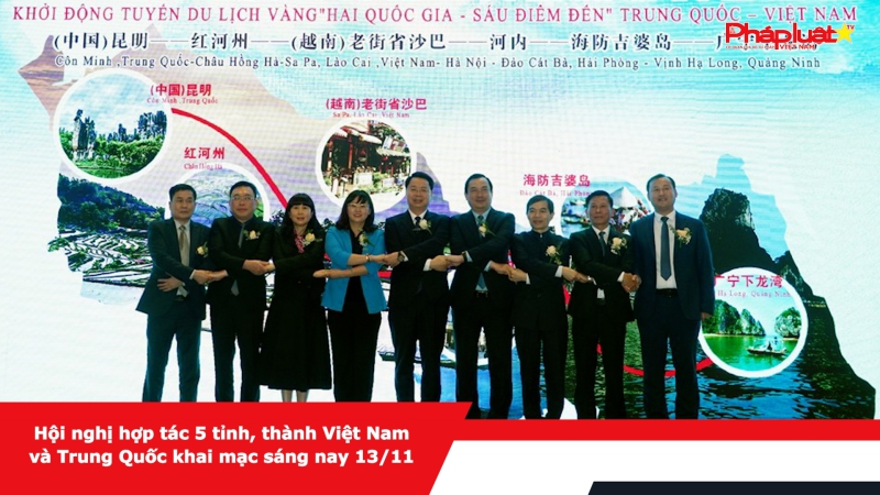 ​​Hội nghị hợp tác 5 tỉnh, thành Việt Nam và Trung Quốc khai mạc sáng nay 13/11