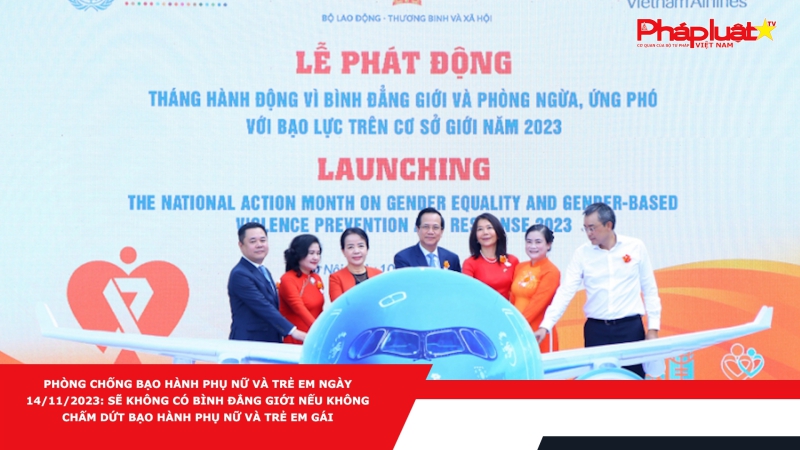Phòng chống Bạo hành Phụ nữ và Trẻ em ngày 14/11/2023: Sẽ không có bình đẳng giới nếu không chấm dứt bạo hành phụ nữ và trẻ em gái