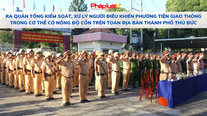 Ra quân Tổng kiểm soát, xử lý người điều khiển phương tiện giao thông trong cơ thể có nồng độ cồn trên toàn địa bàn thành phố Thủ Đức