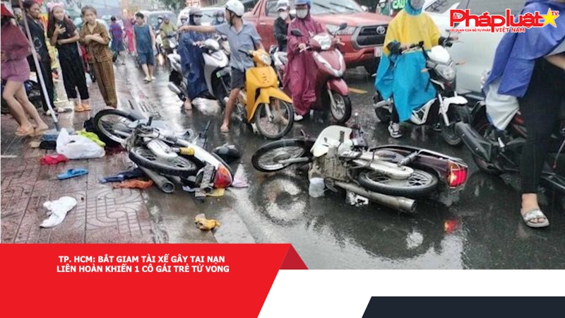 TP. HCM: Bắt giam tài xế gây tai nạn liên hoàn khiến 1 cô gái trẻ tử vong