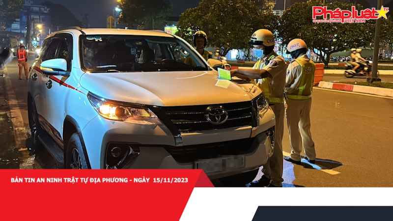 Bản tin An ninh trật tự địa phương - Ngày 15/11/2023