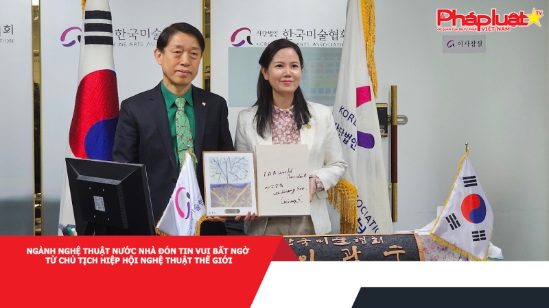 Ngành nghệ thuật nước nhà đón tin vui bất ngờ từ Chủ tịch Hiệp hội nghệ thuật Thế giới