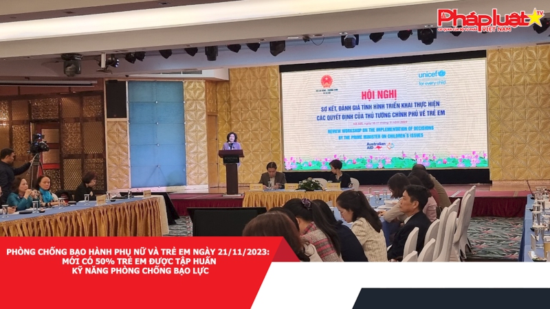 Phòng chống Bạo hành Phụ nữ và Trẻ em ngày 21/11/2023: Mới có 50% trẻ em được tập huấn kỹ năng phòng chống bạo lực