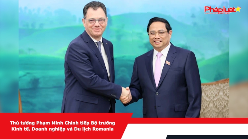 Thủ tướng Phạm Minh Chính tiếp Bộ trưởng Kinh tế, Doanh nghiệp và Du lịch Romania