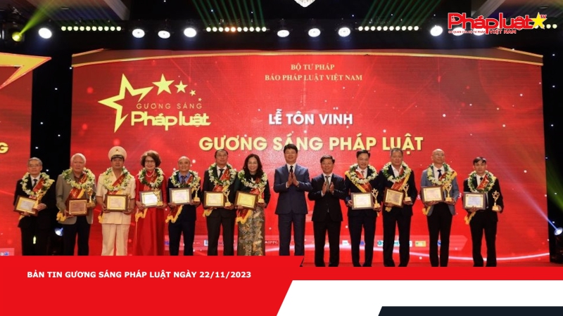 Bản tin Gương sáng pháp luật ngày 22/11/2023
