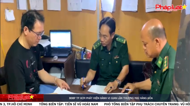 BĐBP TP HCM phát hiện hành vi gian lận thương mại hàng hóa