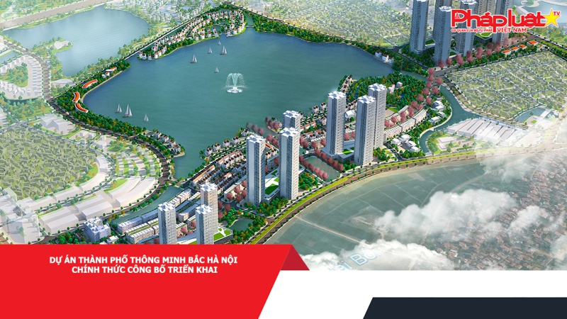 Dự án Thành phố Thông minh Bắc Hà Nội chính thức công bố triển khai