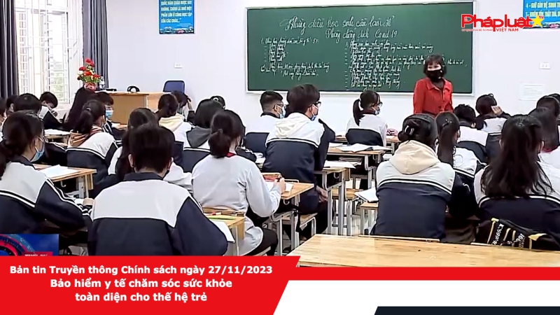 Bản tin Truyền thông Chính sách ngày 27/11/2023 - Bảo hiểm y tế chăm sóc sức khỏe toàn diện cho thế hệ trẻ
