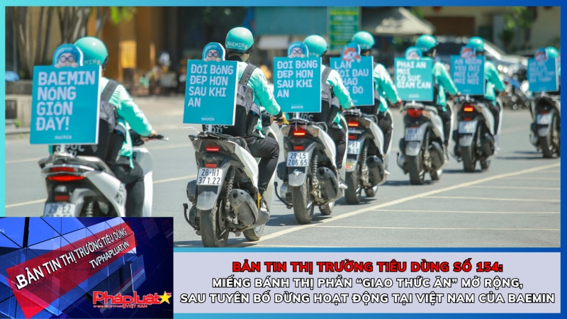 Bản tin Thị trường tiêu dùng số 154: Miếng bánh thị phần “giao thức ăn” mở rộng, sau tuyên bố dừng hoạt động tại Việt Nam của Baemin