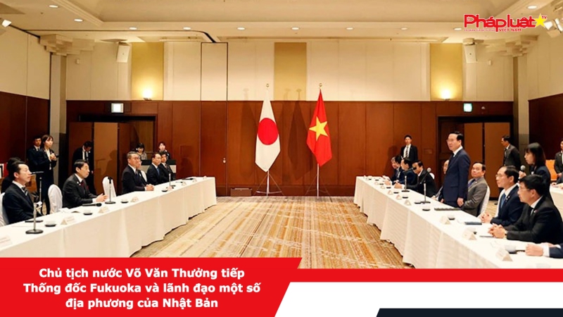 Chủ tịch nước Võ Văn Thưởng tiếp Thống đốc Fukuoka và lãnh đạo một số địa phương của Nhật Bản