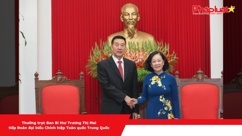 Thường trực Ban Bí thư Trương Thị Mai tiếp Đoàn đại biểu Chính hiệp Toàn quốc Trung Quốc