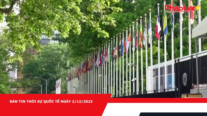 Bản tin thời sự quốc tế ngày 2/12/2023