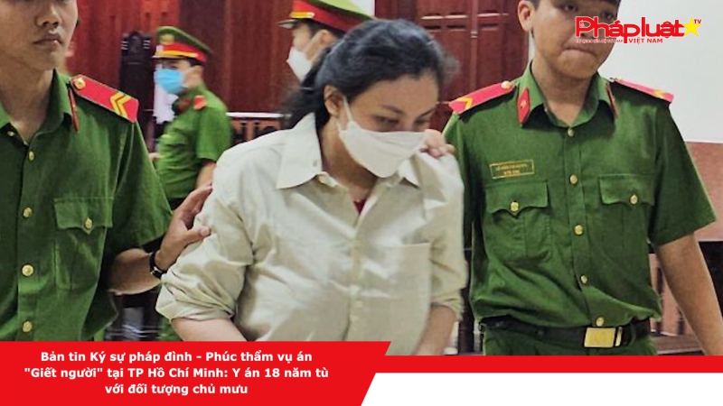 Bản tin Ký sự pháp đình - Phúc thẩm vụ án 