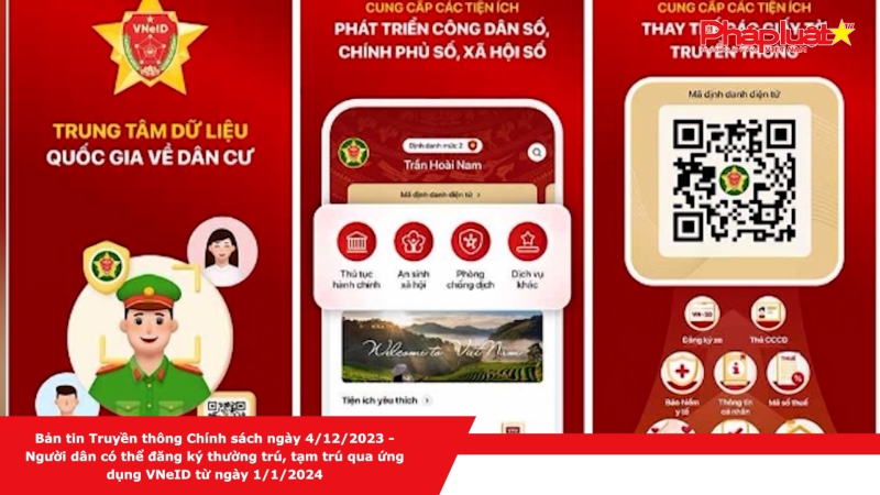 Bản tin Truyền thông Chính sách ngày 4/12/2023 - Người dân có thể đăng ký thường trú, tạm trú qua ứng dụng VNeID từ ngày 1/1/2024