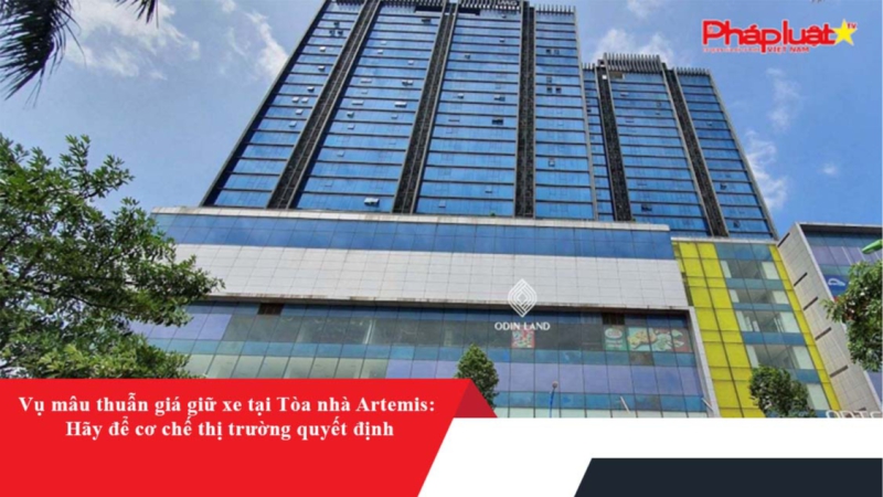 Vụ mâu thuẫn giá giữ xe tại Tòa nhà Artemis: Hãy để cơ chế thị trường quyết định