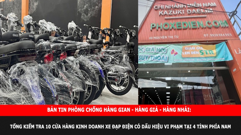 Bản tin chung tay cùng doanh nghiệp phòng chống Hàng gian- Hàng giả- Hàng nhái: Tổng kiểm tra 10 cửa hàng kinh doanh xe đạp điện có dấu hiệu vi phạm tại 4 tỉnh phía Nam
