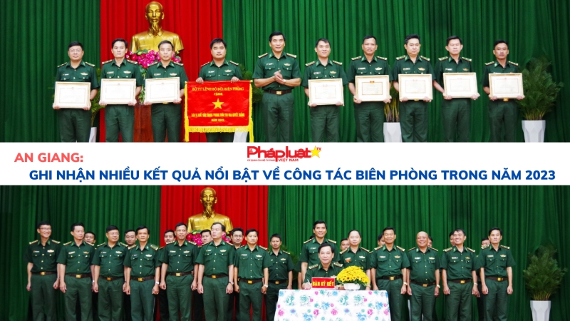 An Giang: Ghi nhận nhiều kết quả nổi bật về công tác biên phòng trong năm 2023