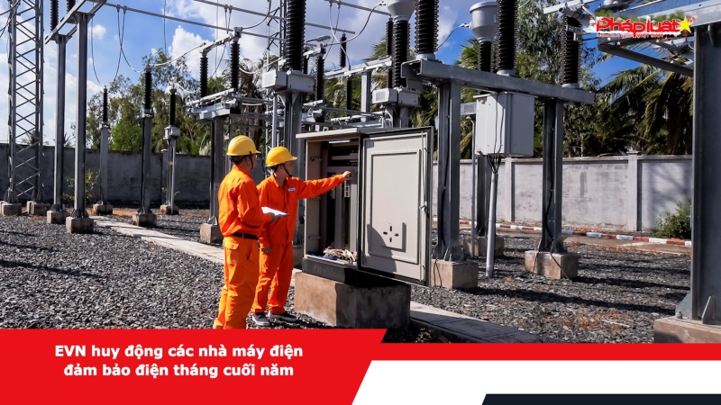 EVN huy động các nhà máy điện đảm bảo điện tháng cuối năm