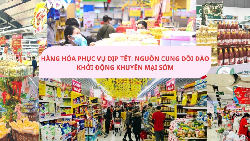 Bản tin thị trường tiêu dùng số 158: Hàng hóa phục vụ dịp Tết: Nguồn cung dồi dào, khởi động khuyến mại sớm