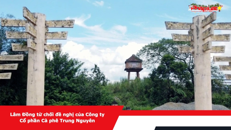 Lâm Đồng từ chối đề nghị của Công ty Cổ phần Cà phê Trung Nguyên