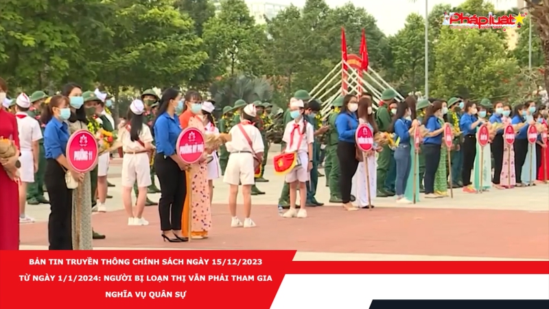 Bản tin Truyền thông Chính sách ngày 15/12/2023 - Từ ngày 1/1/2024: Người bị loạn thị vẫn phải tham gia nghĩa vụ quân sự
