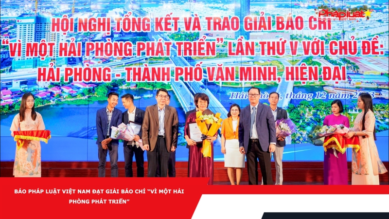 Báo Pháp luật Việt Nam đạt giải báo chí “Vì một Hải Phòng phát triển”