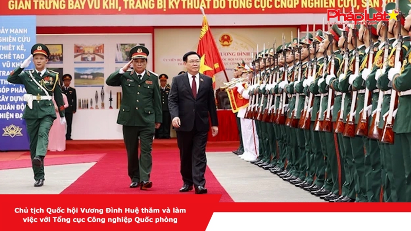 Chủ tịch Quốc hội Vương Đình Huệ thăm và làm việc với Tổng cục Công nghiệp Quốc phòng