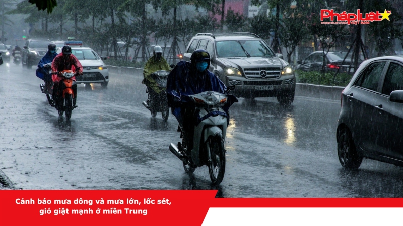 Cảnh báo mưa dông và mưa lớn, lốc sét, gió giật mạnh ở miền Trung