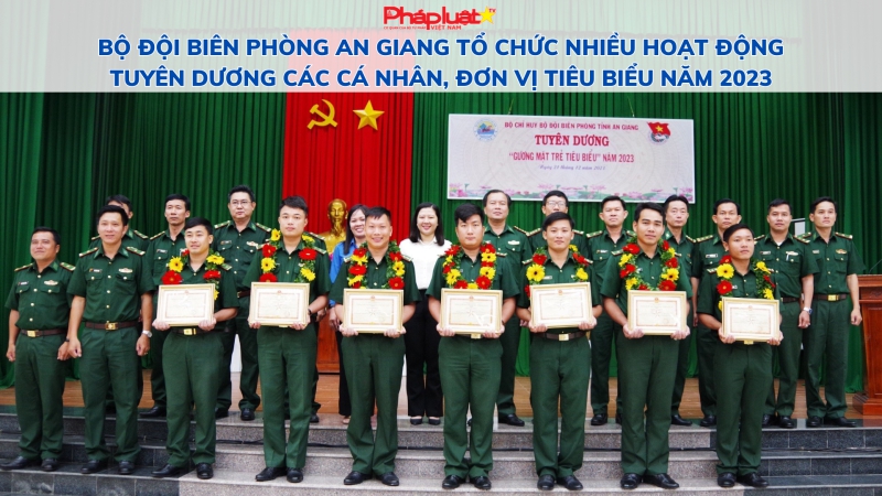 Bộ đội Biên phòng An Giang tổ chức nhiều hoạt động tuyên dương các cá nhân, đơn vị tiêu biểu năm 2023