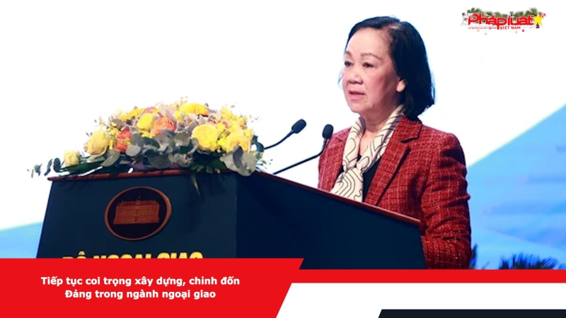 Tiếp tục coi trọng xây dựng, chỉnh đốn Đảng trong ngành ngoại giao