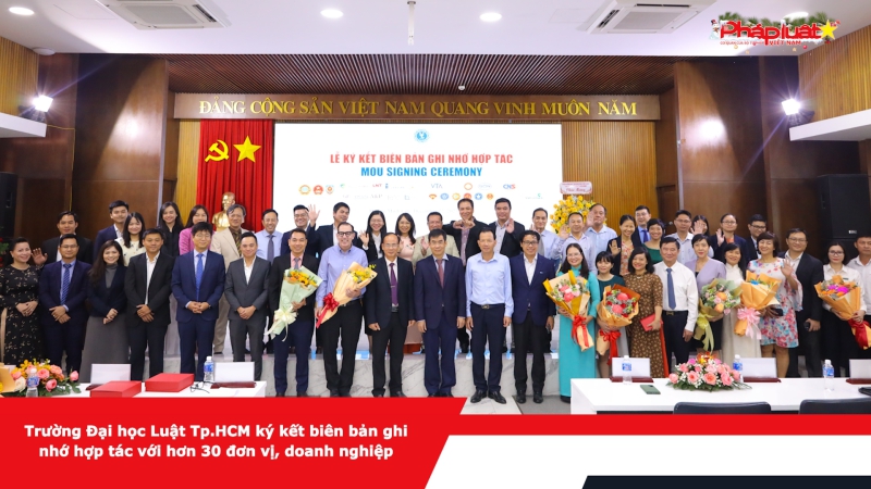 Trường Đại học Luật Tp.HCM ký kết biên bản ghi nhớ hợp tác với hơn 30 đơn vị, doanh nghiệp