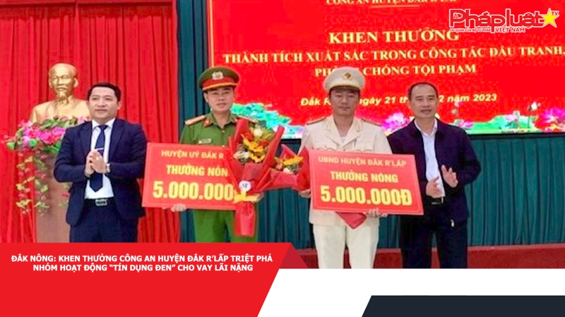 Đắk Nông: Khen thưởng Công an huyện Đắk R’lấp triệt phá nhóm hoạt động “tín dụng đen” cho vay lãi nặng