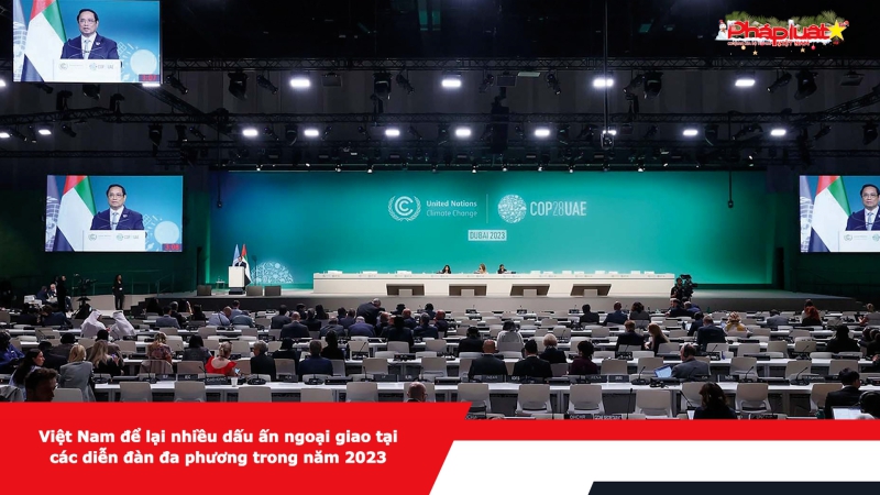 Việt Nam để lại nhiều dấu ấn ngoại giao tại các diễn đàn đa phương trong năm 2023