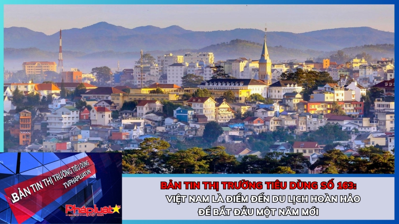 Bản tin Thị trường Tiêu dùng số 163: Việt Nam là điểm đến du lịch hoàn hảo để bắt đầu một năm mới