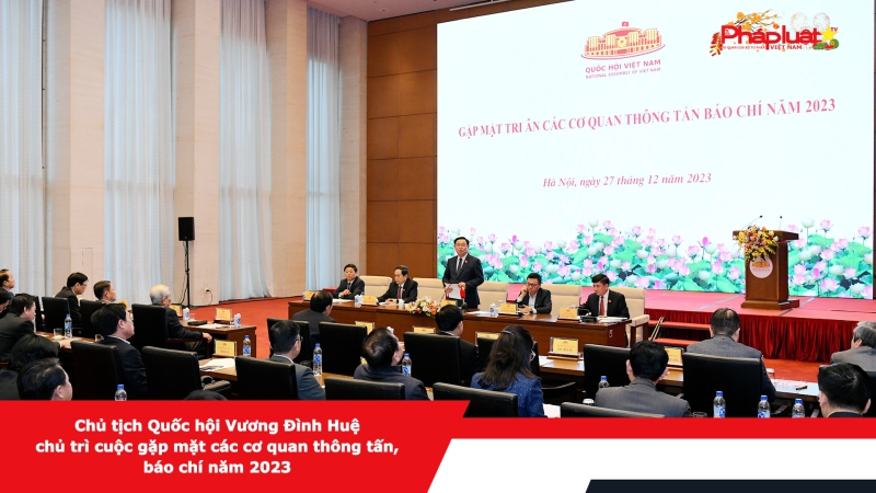 Chủ tịch Quốc hội Vương Đình Huệ chủ trì cuộc gặp mặt các cơ quan thông tấn, báo chí năm 2023