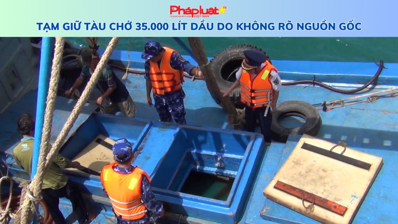 Tạm giữ tàu chở 35.000 lít dầu DO không rõ nguồn gốc