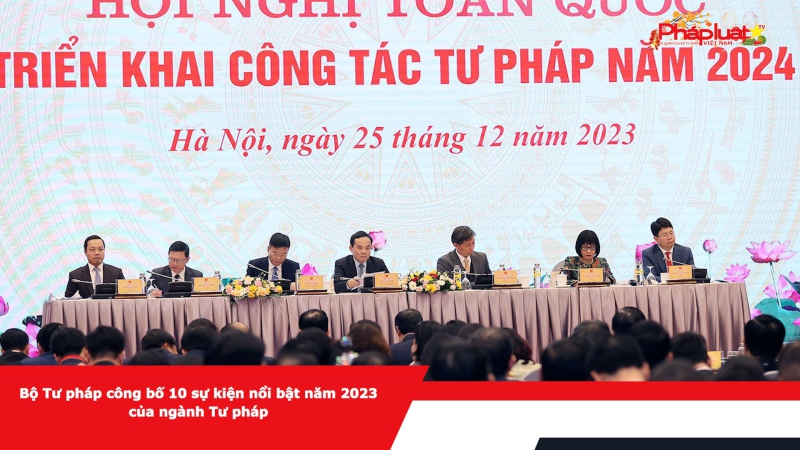 Bộ Tư pháp công bố 10 sự kiện nổi bật năm 2023 của ngành Tư pháp