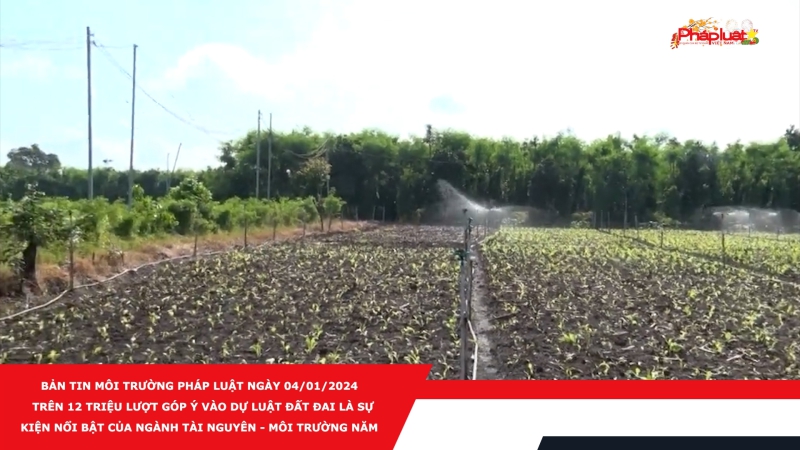 Bản tin Môi trường Pháp luật ngày 04/01/2024 - Trên 12 triệu lượt góp ý vào dự Luật Đất đai là sự kiện nổi bật của ngành Tài nguyên - Môi trường năm 2023