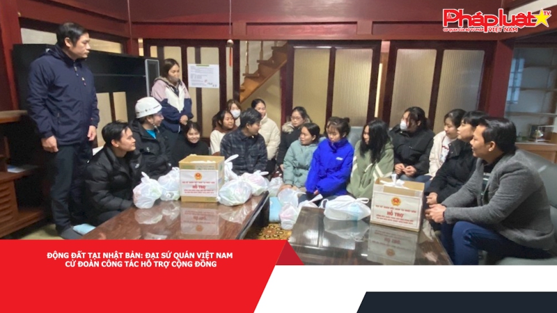 Động đất tại Nhật Bản: Đại sứ quán Việt Nam cử đoàn công tác hỗ trợ cộng đồng