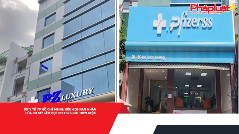 Sở Y tế TP Hồ Chí Minh: Kêu gọi nạn nhân của cơ sở làm đẹp Pfizers gửi đơn kiện