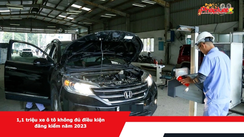 1,1 triệu xe ô tô không đủ điều kiện đăng kiểm năm 2023