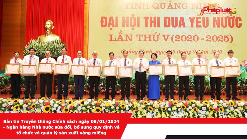 Bản tin Truyền thông Chính sách ngày 08/01/2024 - Ngân hàng Nhà nước sửa đổi, bổ sung quy định về tổ chức và quản lý sản xuất vàng miếng