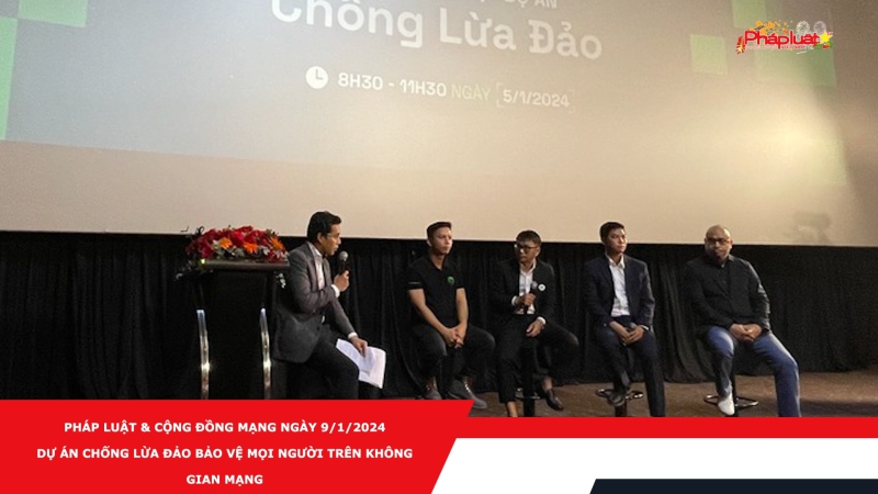 Pháp luật & Cộng đồng mạng ngày 9/1/2024: Dự án Chống lừa đảo bảo vệ mọi người trên không gian mạng