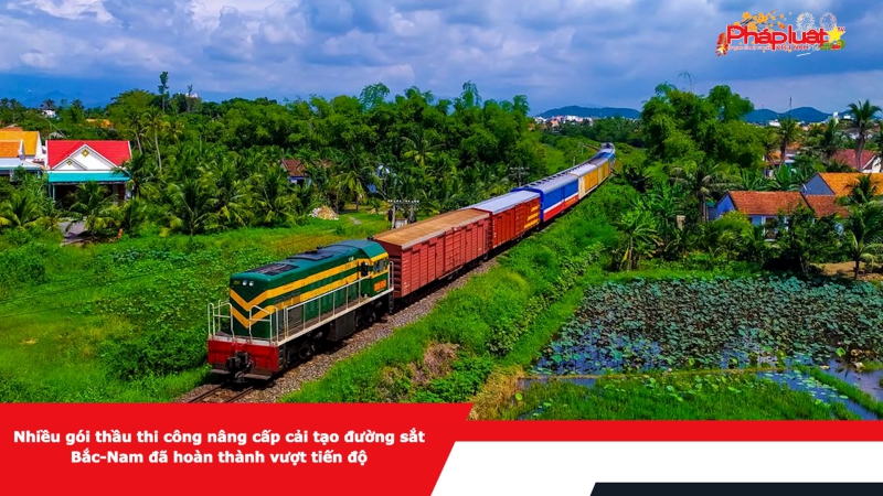 Nhiều gói thầu thi công nâng cấp cải tạo đường sắt Bắc-Nam đã hoàn thành vượt tiến độ