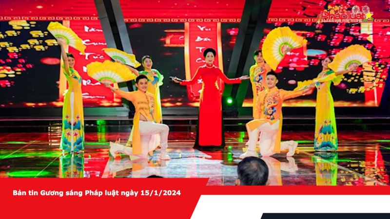 Bản tin Gương sáng Pháp luật ngày 15/1/2024