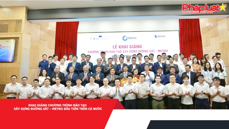 Khai giảng Chương trình Đào tạo Xây dựng Đường sắt – Metro đầu tiên trên cả nước