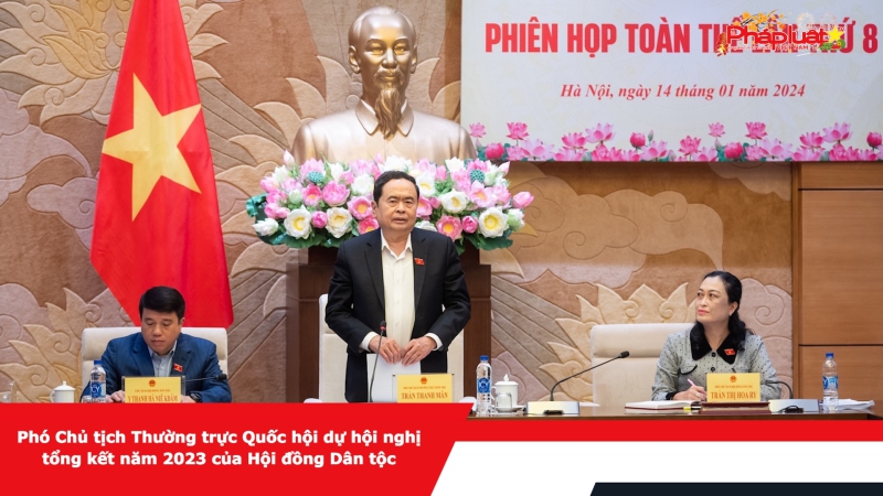 Phó Chủ tịch Thường trực Quốc hội dự hội nghị tổng kết năm 2023 của Hội đồng Dân tộc
